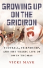 Image for Growing Up on the Gridiron: Football, Friendship, and the Tragic Life of Owen Thomas