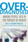 Image for Overdiagnosed  : making people sick in the pursuit of health