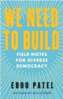 Image for We need to build  : field notes for diverse democracy