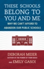 Image for These schools belong to you and me  : why we can&#39;t afford to abandon our public schools