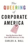 Image for The queering of corporate America: how big business went from LGBTQ adversary to ally