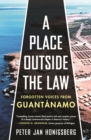 Image for A Place Outside the Law : Forgotten Voices from Guantanamo