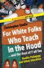Image for For white folks who teach in the hood - and the rest of y&#39;all too  : reality pedagogy and urban education