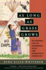 Image for As Long as Grass Grows : The Indigenous Fight for Environmental Justice, from Colonization to Standing Rock