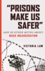 Image for &quot;Prisons make us safer&quot;: and 20 other myths about mass incarceration
