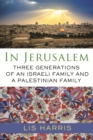 Image for In Jerusalem: three generations of an Israeli family and a Palestinian family