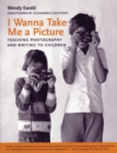 Image for I wanna take me a picture  : teaching photography and writing to children