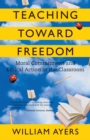 Image for Teaching Toward Freedom : Moral Commitment and Ethical Action in the Classroom