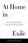 Image for At home in exile  : why diaspora is good for the Jews