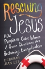 Image for Rescuing Jesus  : how people of color, women, and queer Christians are reclaiming evangelicalism