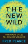 Image for New Wild: Why Invasive Species Will Be Nature&#39;s Salvation