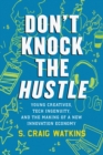 Image for Don&#39;t knock the hustle: young creatives, tech ingenuity, and the making of a new innovation economy