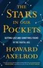Image for The Stars in Our Pockets: Getting Lost and Sometimes Found in the Digital Age