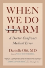 Image for When We Do Harm : A Doctor Confronts Medical Error