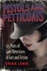 Image for Pistols and petticoats: 175 years of lady detectives in fact and fiction
