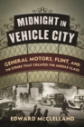 Image for Midnight in vehicle city: the Flint sit-down strike of 1936 and the birth of the American middle class