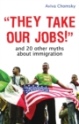 Image for &#39;They take our jobs!&#39;  : and 20 other myths about immigration