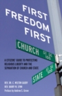 Image for First freedom first  : a citizen&#39;s guide to protecting religious liberty and the swparation of church and state