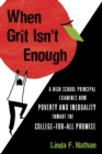 Image for When grit isn&#39;t enough: a high school principal examines how poverty and inequality thwart the college-for-all promise