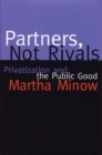 Image for Partners, not rivals  : privatization and the public good