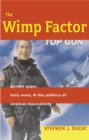 Image for The Wimp Factor : Gender Gaps, Holy Wars, and the Politics of Anxious Masculinity