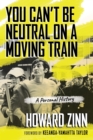 Image for You can&#39;t be neutral on a moving train  : a personal history