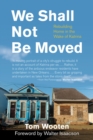 Image for We Shall Not Be Moved : Rebuilding Home in the Wake of Katrina