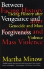 Image for Between vengeance and forgiveness  : facing history after genocide and mass violence