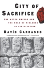 Image for City of Sacrifice : The Aztec Empire and the Role of Violence in Civilization