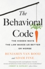 Image for The behavioral code  : the hidden ways the law makes us better or worse
