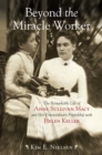 Image for Beyond the miracle worker  : the remarkable life of Anne Sullivan Macy and her extraordinary friendship with Helen Keller