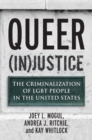 Image for Queer (in)justice  : the criminalization of LGBT people in the United States
