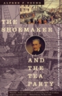 Image for The Shoemaker and the Tea Party : Memory and the American Revolution
