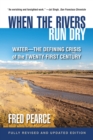 Image for When the Rivers Run Dry, Fully Revised and Updated Edition: Water-The Defining Crisis of the Twenty-First Century