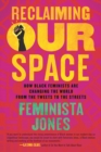 Image for Reclaiming Our Space: How Black Feminists Are Changing the World from the Tweets to the Streets