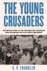 Image for The young crusaders  : the untold story of the children and teenagers who galvanized the Civil Rights Movement