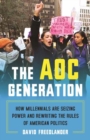 Image for The AOC generation  : how millennials are seizing power and rewriting the rules of American politics