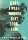 Image for When I walk through that door, I am: an immigrant mother&#39;s quest for freedom