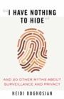 Image for &quot;I have nothing to hide&quot; and 20 other myths about surveillance and privacy