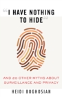 Image for &quot;I Have Nothing to Hide&quot;: And 20 Other Myths About Surveillance and Privacy