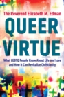 Image for Queer virtue: what LGBTQ people know about life and love and how it can revitalize Christianity