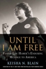 Image for Until I am free  : Fannie Lou Hamer&#39;s enduring message to America