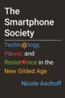 Image for The Smartphone Society : Technology, Power, and Resistance in the New Gilded Age