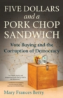Image for Five dollars and a pork chop sandwich  : vote buying and the corruption of democracy