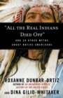 Image for &quot;All the Real Indians Died Off&quot;