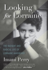 Image for Looking for Lorraine: the radiant and radical life of Lorraine Hansberry