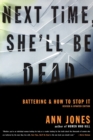 Image for Next Time, She&#39;LL be Dead : Battering &amp; How to Stop it