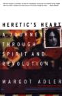 Image for Heretic&#39;s heart: a journey through spirit &amp; revolution