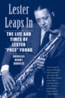 Image for Lester leaps in  : the life and times of Lester &#39;Pres&#39; Young