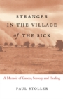 Image for Stranger in the Village of the Sick : A Memoir of Cancer, Sorcery, and Healing